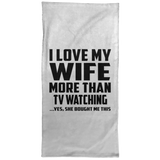 I Love My Wife More Than TV watching - Hand Towel