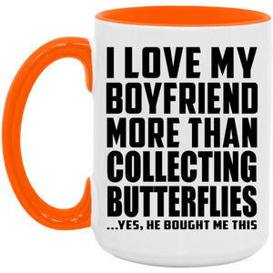 I Love My Boyfriend More Than Collecting Butterflies - 15oz Accent Mug Orange