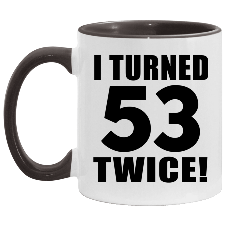 106th Birthday I Turned 53 Twice - 11oz Accent Mug Black