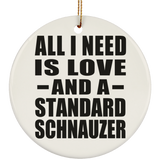 All I Need Is Love And A Standard Schnauzer - Circle Ornament