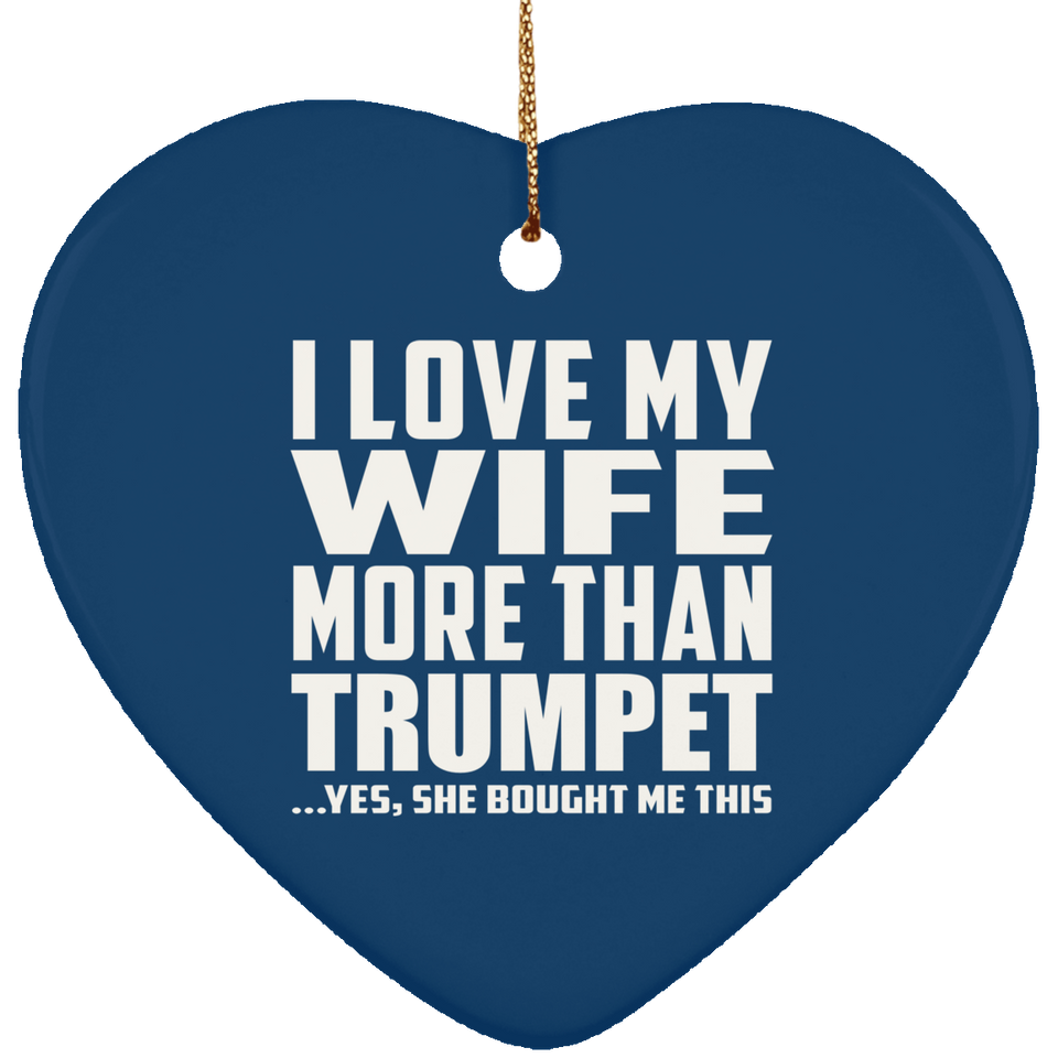 I Love My Wife More Than Trumpet - Heart Ornament