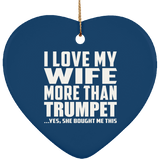 I Love My Wife More Than Trumpet - Heart Ornament