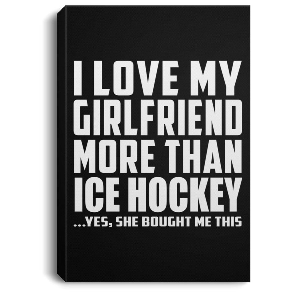 I Love My Girlfriend More Than Ice Hockey - Canvas Portrait