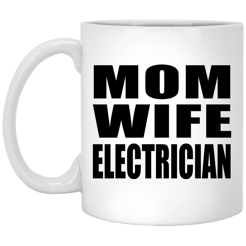 Mom Wife Electrician - 11oz Coffee Mug