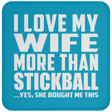 I Love My Wife More Than Stickball - Drink Coaster