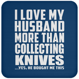 I Love My Husband More Than Collecting Knives - Drink Coaster