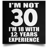 30th Birthday I'm Not 30 I'm 18 With 12 Years Experience - Poster Square