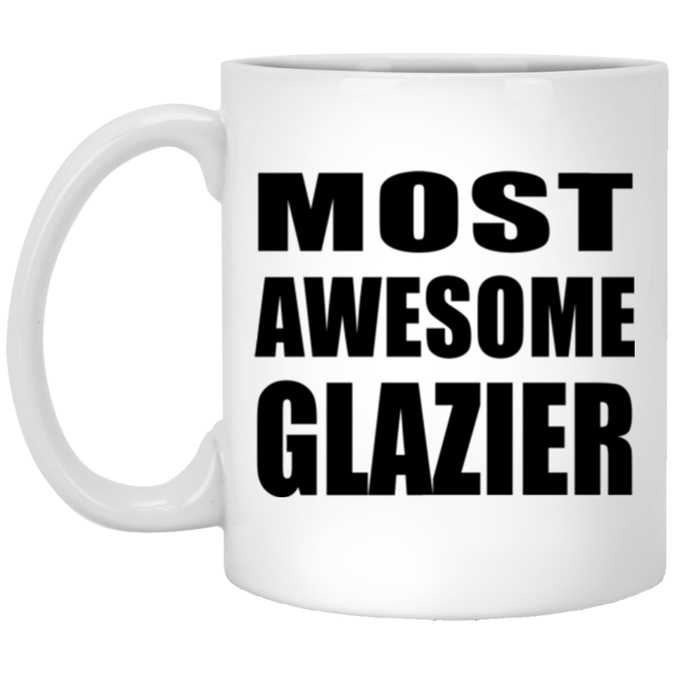 Most Awesome Glazier - 11 Oz Coffee Mug