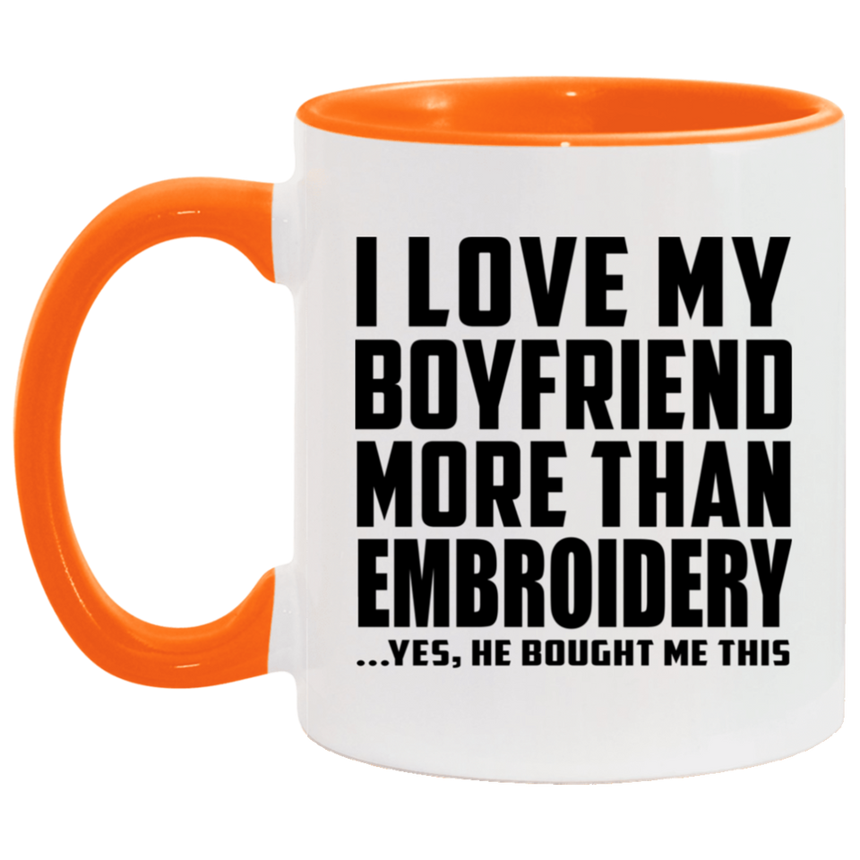 I Love My Boyfriend More Than Embroidery - 11oz Accent Mug Orange