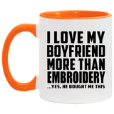 I Love My Boyfriend More Than Embroidery - 11oz Accent Mug Orange