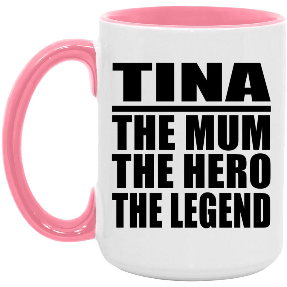 Tina The Mum The Hero The Legend - 15oz Accent Mug Pink