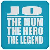 Jo The Mum The Hero The Legend - Drink Coaster