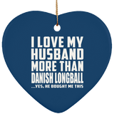 I Love My Husband More Than Danish Longball - Heart Ornament