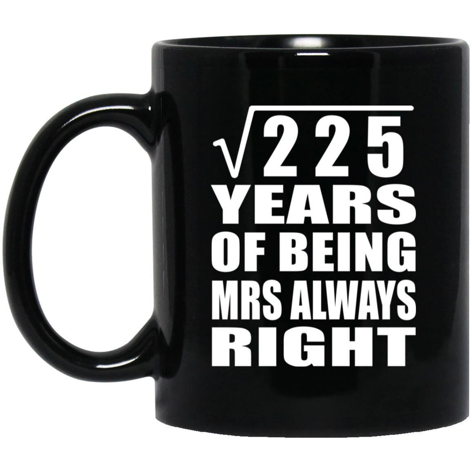 15th Anniversary Square Root of 225 Years Mrs Always Right - 11oz Coffee Mug Black