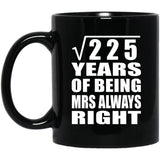15th Anniversary Square Root of 225 Years Mrs Always Right - 11oz Coffee Mug Black
