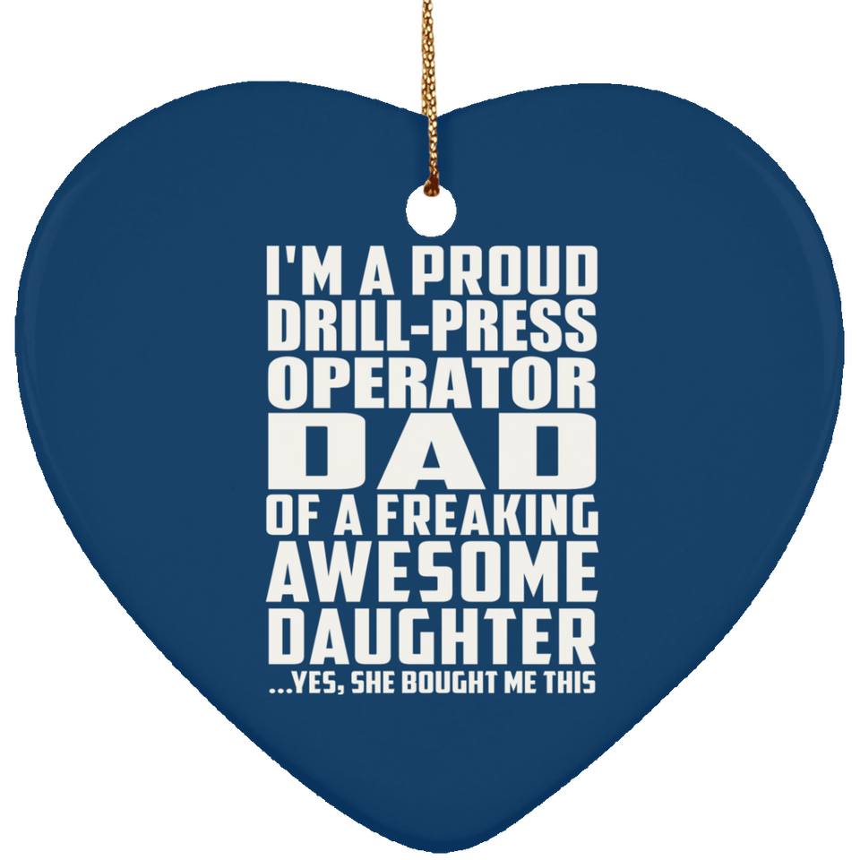 Proud Drill-Press Operator Dad Of Awesome Daughter - Heart Ornament