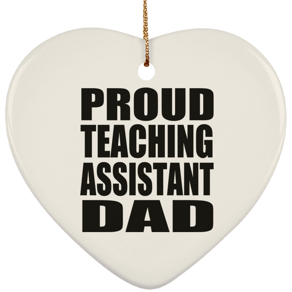 Proud Teaching Assistant Dad - Heart Ornament