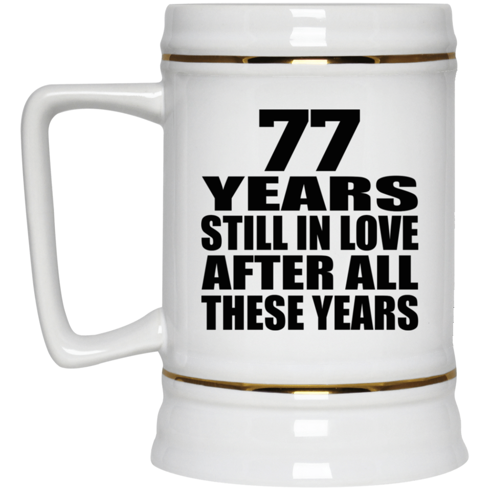 77th Anniversary 77 Years Still In Love After These Years - Beer Stein