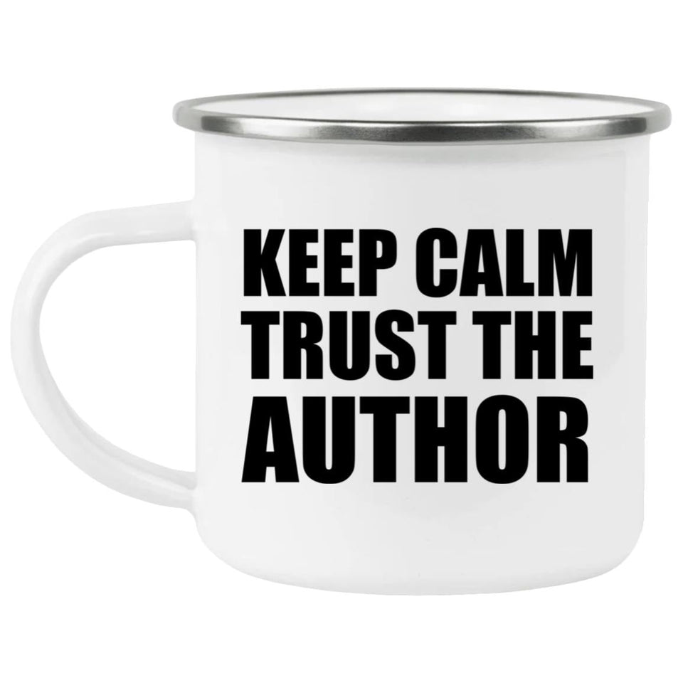 Keep Calm and Trust The Author - 12oz Camping Mug