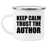 Keep Calm and Trust The Author - 12oz Camping Mug