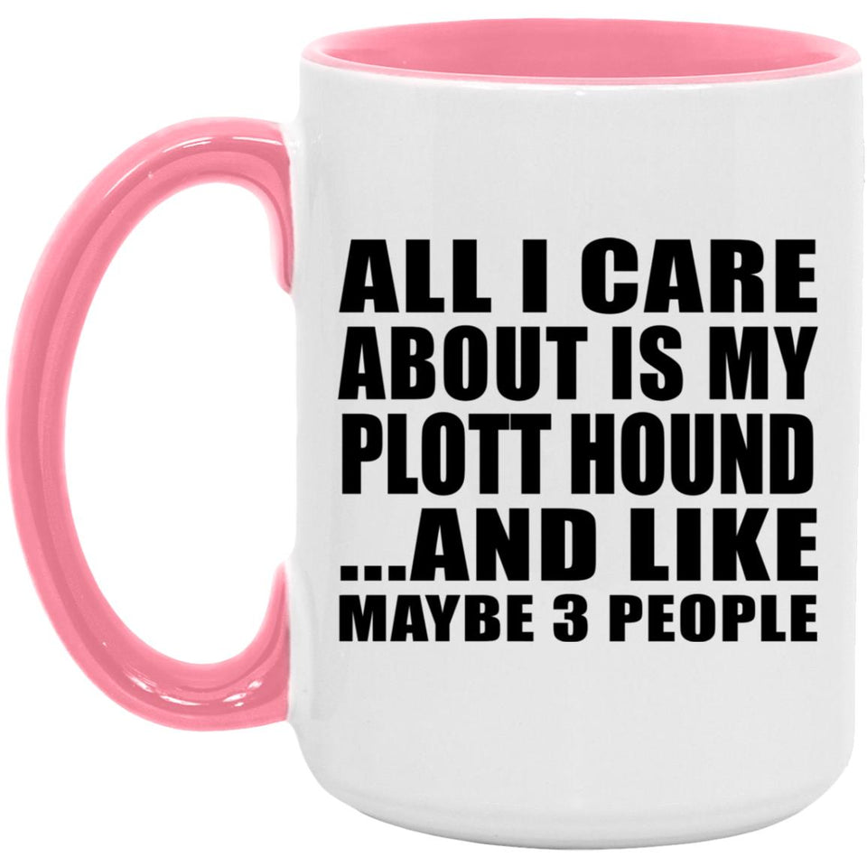 All I Care About Is My Plott Hound - 15oz Accent Mug Pink