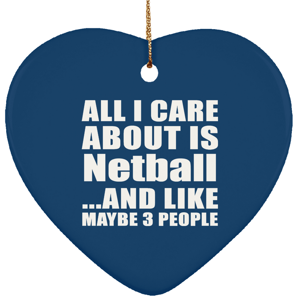 All I Care About Is Netball - Heart Ornament