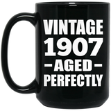 117th Birthday Vintage 1907 Aged Perfectly - 15oz Coffee Mug Black