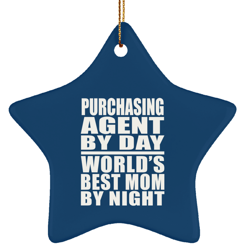 Purchasing Agent By Day World's Best Mom By Night - Star Ornament