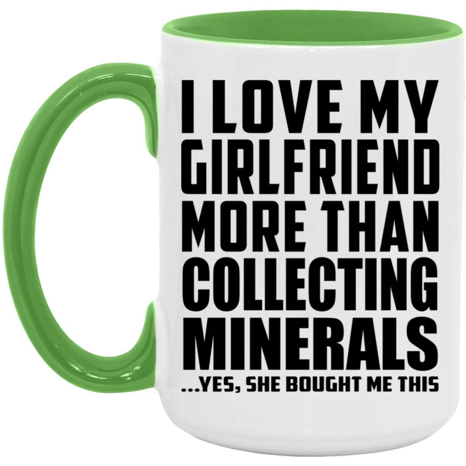 I Love My Girlfriend More Than Collecting Minerals - 15oz Accent Mug Green