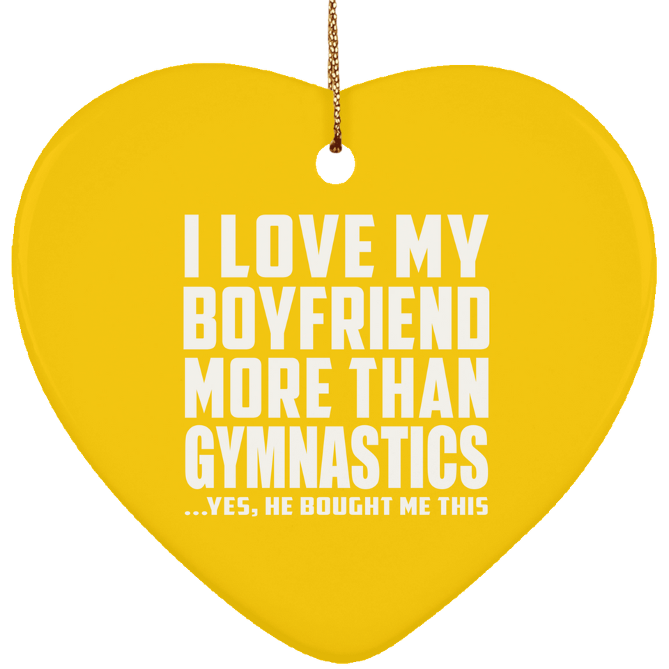 I Love My Boyfriend More Than Gymnastics - Heart Ornament