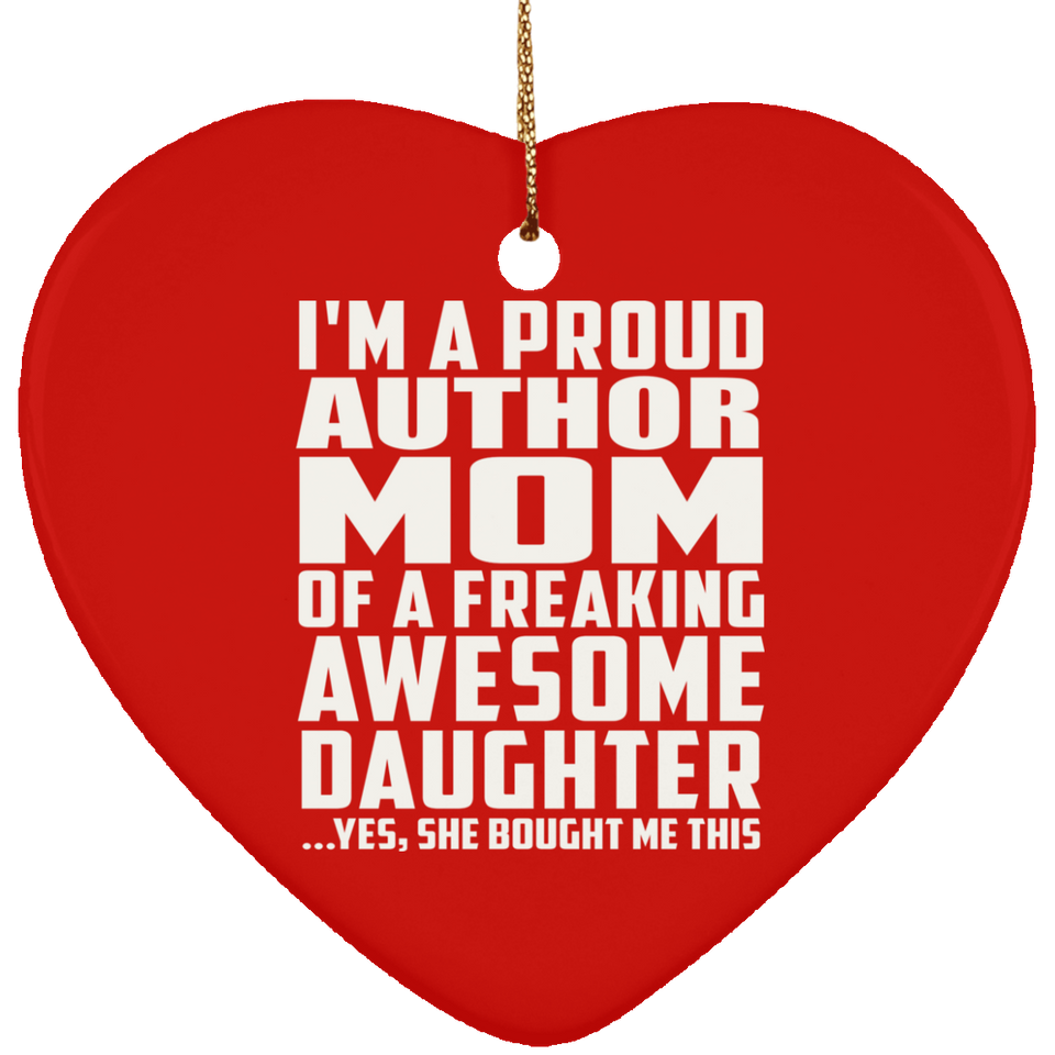 Proud Author Mom Of Awesome Daughter - Heart Ornament