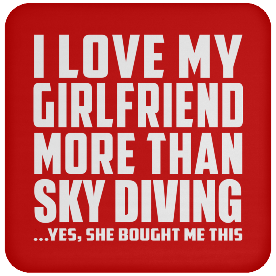 I Love My Girlfriend More Than Sky Diving - Drink Coaster