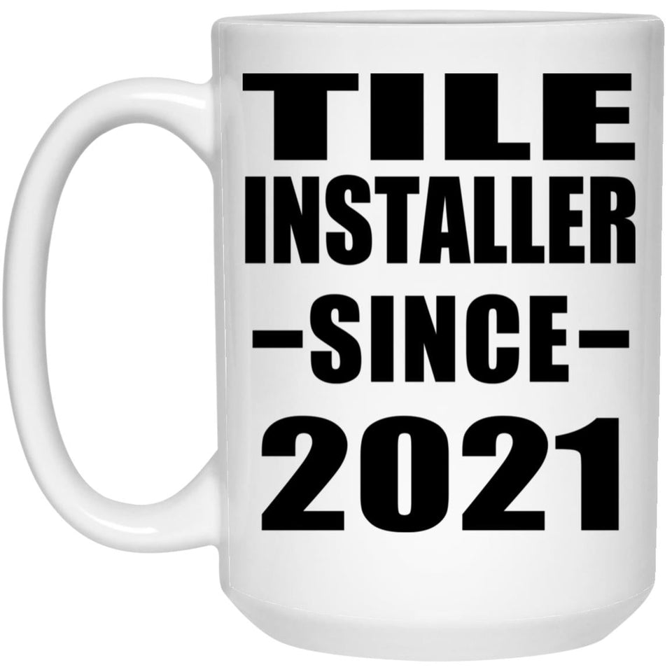 Tile Installer Since 2021 - 15oz Coffee Mug