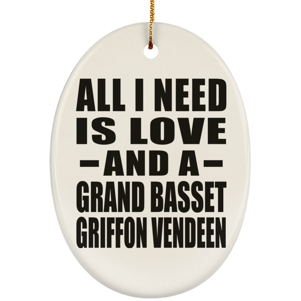 All I Need Is Love And A Grand Basset Griffon Vendeen - Oval Ornament