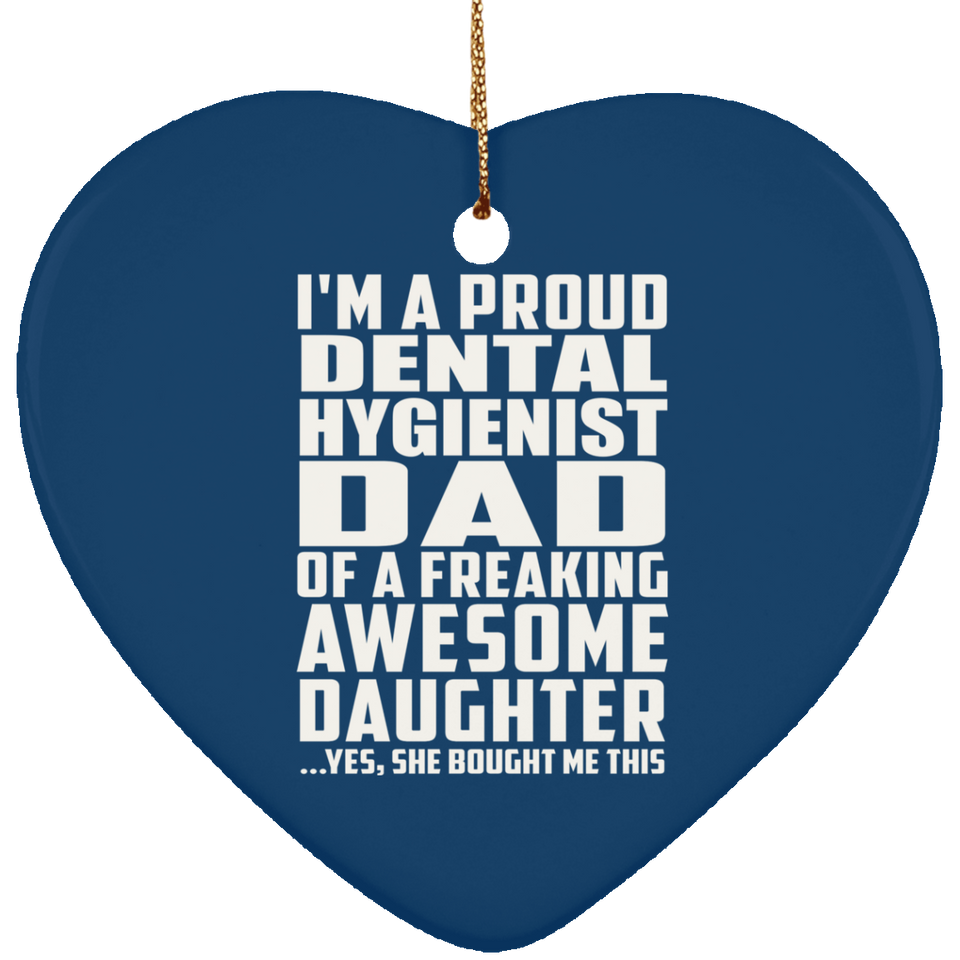 Proud Dental Hygienist Dad Of Awesome Daughter - Heart Ornament