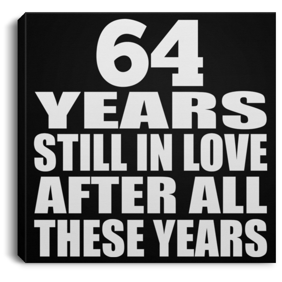 64th Anniversary 64 Years Still In Love After These Years - Canvas Square