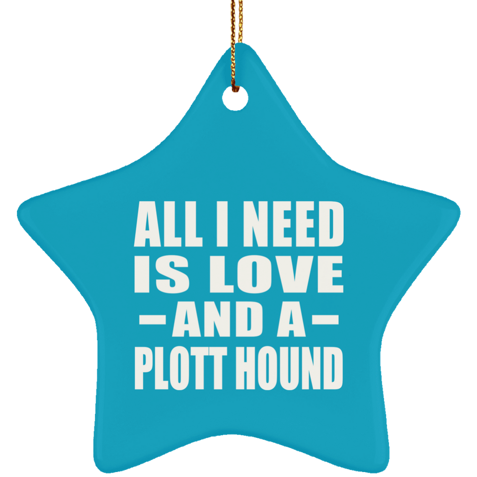 All I Need Is Love And A Plott Hound - Star Ornament