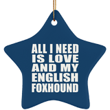 All I Need Is Love And My English Foxhound - Star Ornament