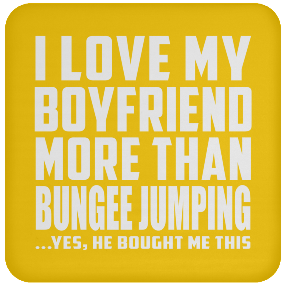 I Love My Boyfriend More Than Bungee Jumping - Drink Coaster