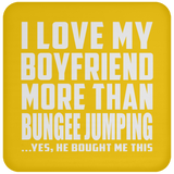 I Love My Boyfriend More Than Bungee Jumping - Drink Coaster