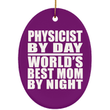 Physicist By Day World's Best Mom By Night - Oval Ornament