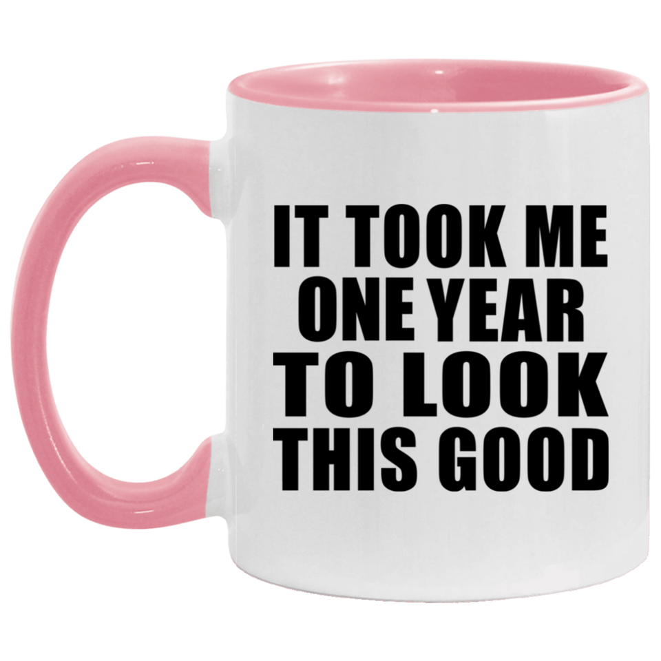 1st Birthday Took Me 1 Year To Look This Good - 11oz Accent Mug Pink