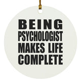 Being Psychologist Makes Life Complete - Circle Ornament