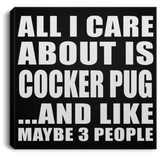 All I Care About Is Cocker Pug - Canvas Square