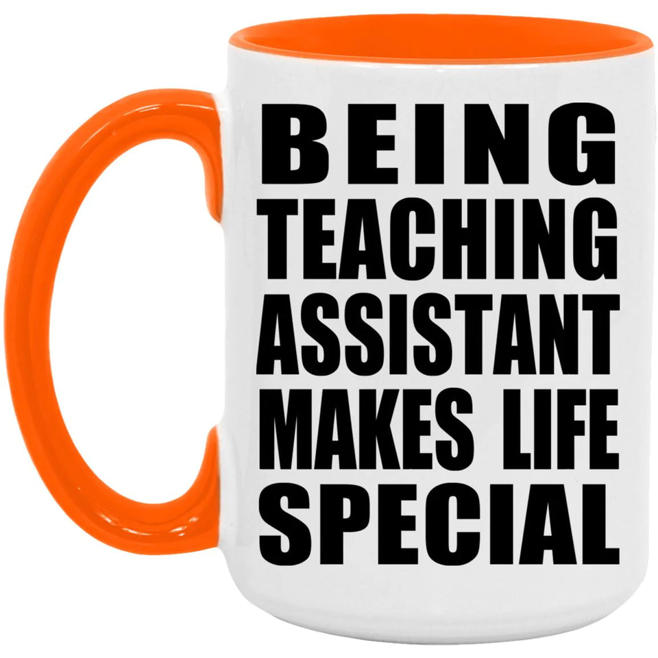 Being Teaching Assistant Makes Life Special - 15oz Accent Mug Orange