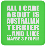 All I Care About Is Australian Terrier - Drink Coaster