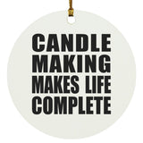Candle Making Makes Life Complete - Circle Ornament