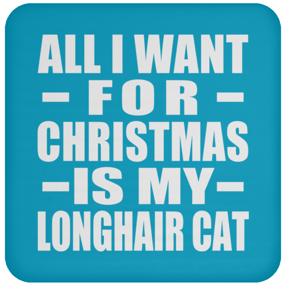 All I Want For Christmas Is My Longhair Cat - Coaster