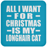 All I Want For Christmas Is My Longhair Cat - Coaster