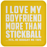 I Love My Boyfriend More Than Stickball - Drink Coaster